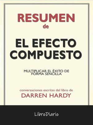 cover image of El Efecto Compuesto--Multiplicar El Éxito De Forma Sencilla de Darren Hardy--Conversaciones Escritas